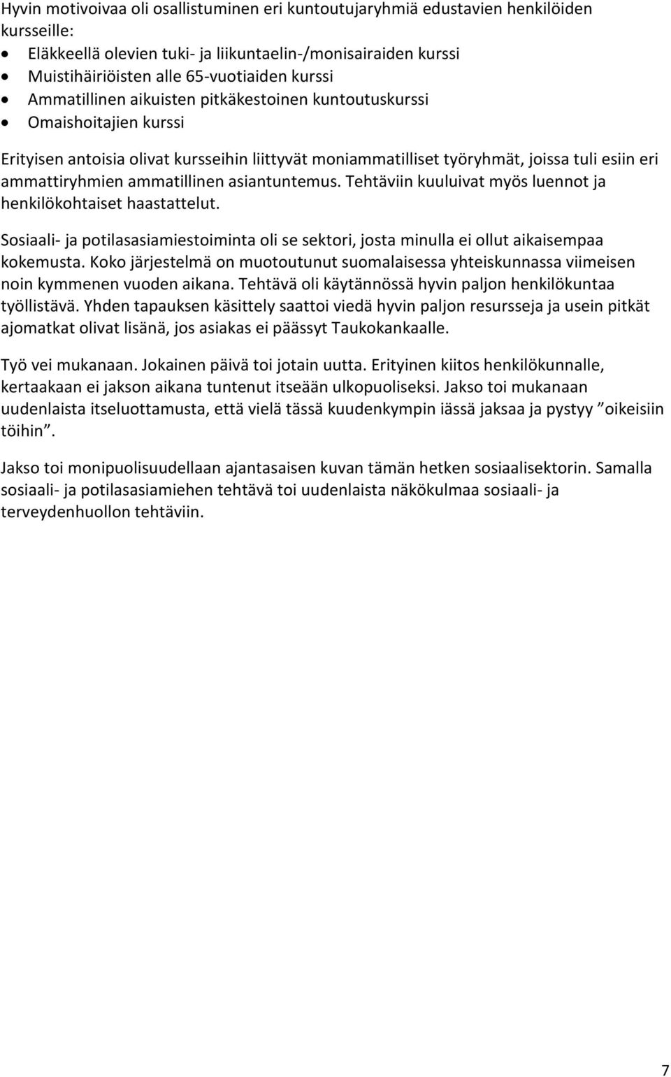 ammatillinen asiantuntemus. Tehtäviin kuuluivat myös luennot ja henkilökohtaiset haastattelut. Sosiaali- ja potilasasiamiestoiminta oli se sektori, josta minulla ei ollut aikaisempaa kokemusta.