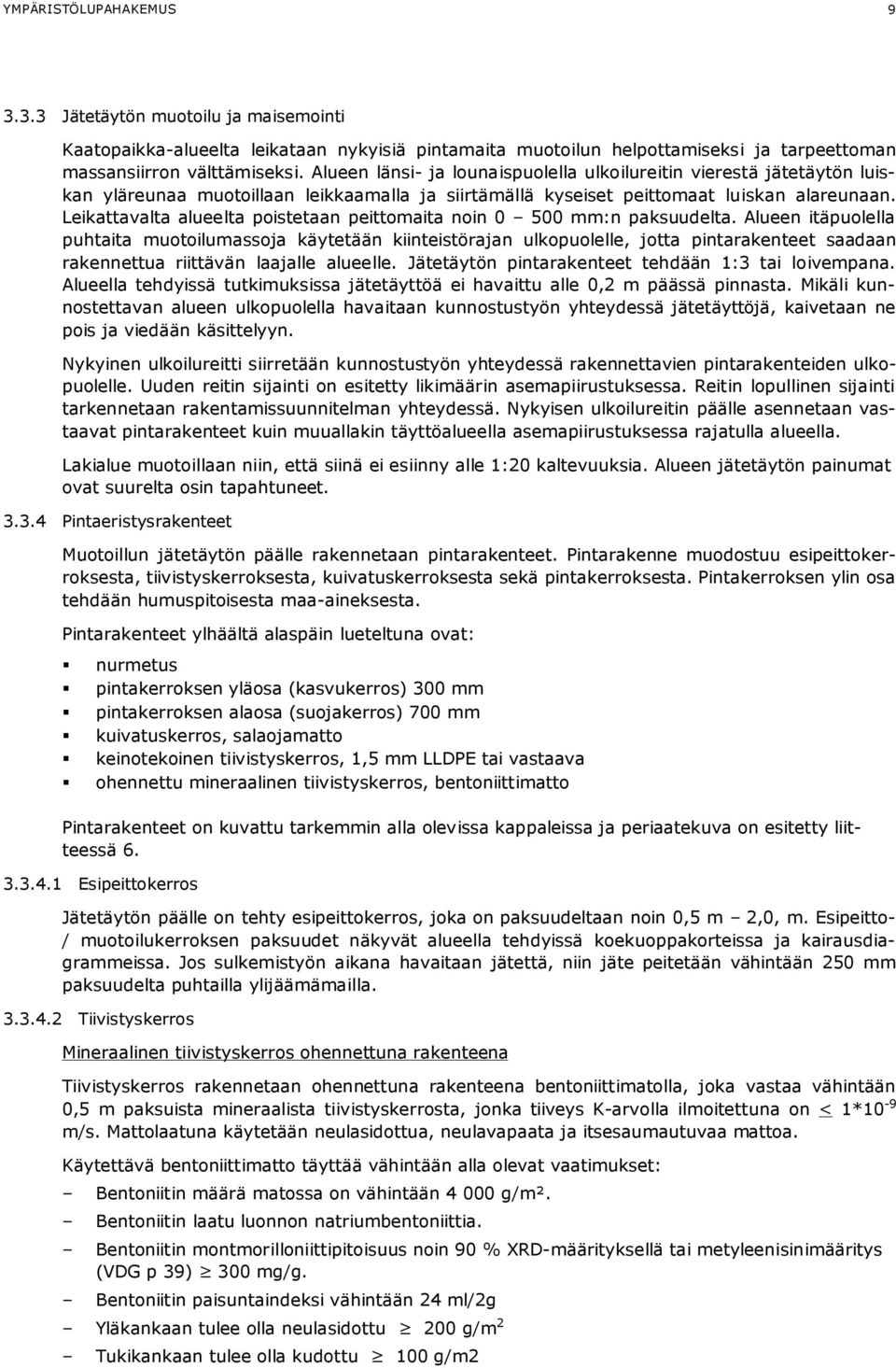 Leikattavalta alueelta poistetaan peittomaita noin 0 500 mm:n paksuudelta.