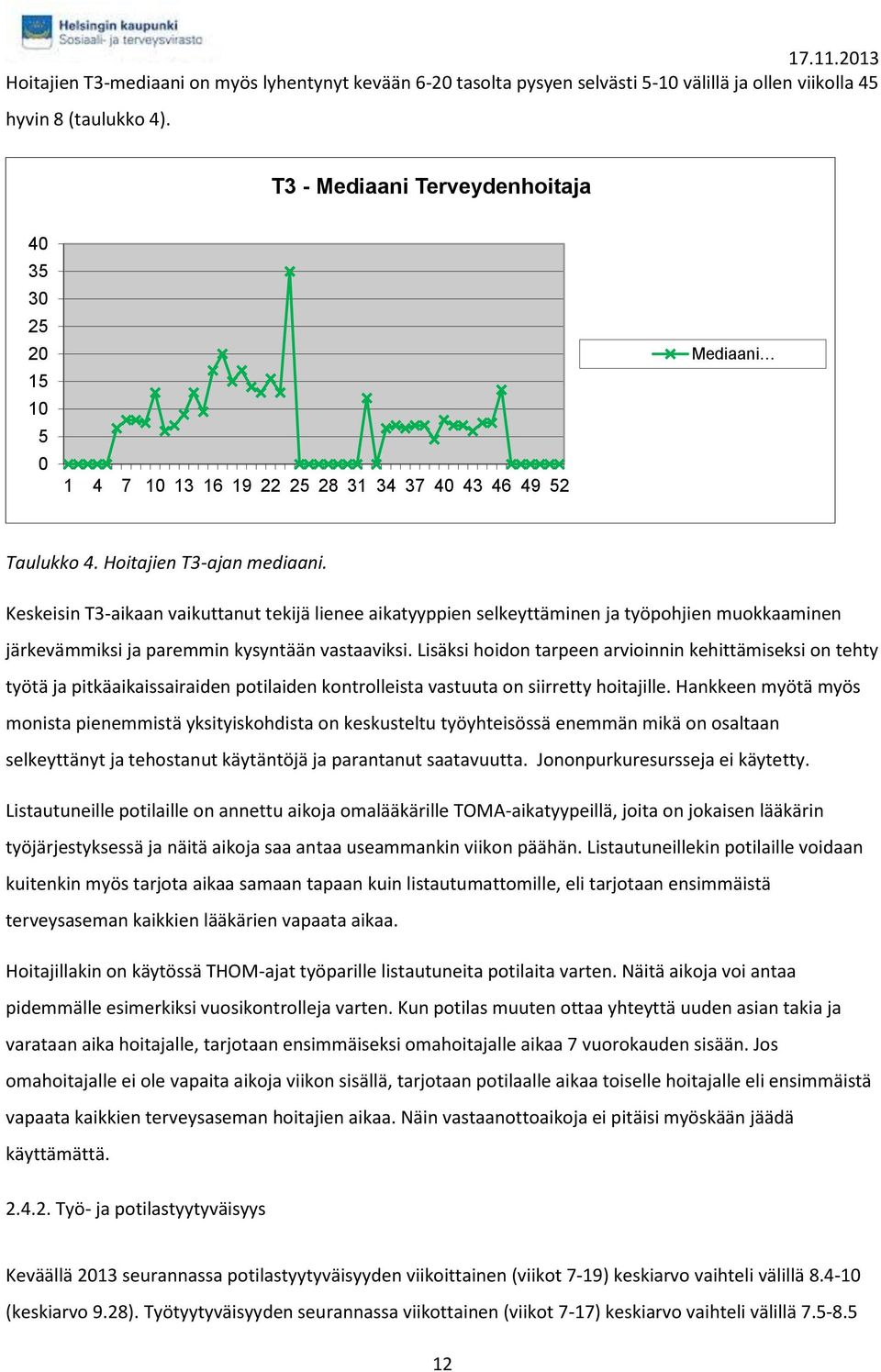 Keskeisin T3-aikaan vaikuttanut tekijä lienee aikatyyppien selkeyttäminen ja työpohjien muokkaaminen järkevämmiksi ja paremmin kysyntään vastaaviksi.