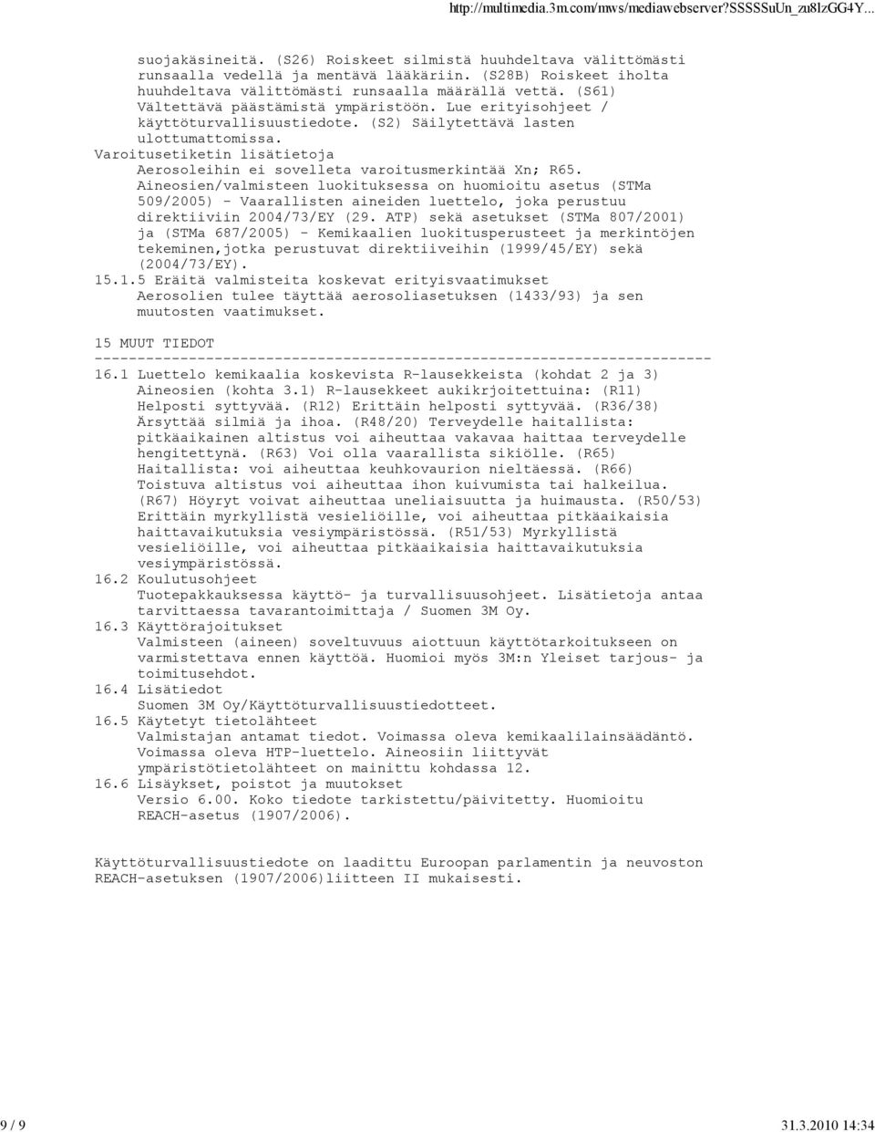 Varoitusetiketin lisätietoja Aerosoleihin ei sovelleta varoitusmerkintää Xn; R65.