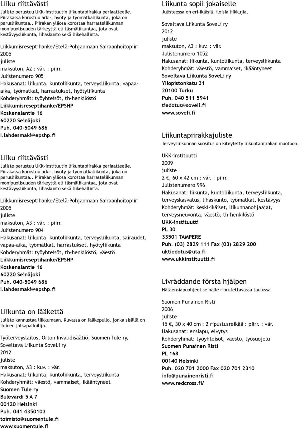 Liikkumisreseptihanke/Etelä Pohjanmaan Sairaanhoitopiiri 2005 maksuton, A2 : vär. : piirr.