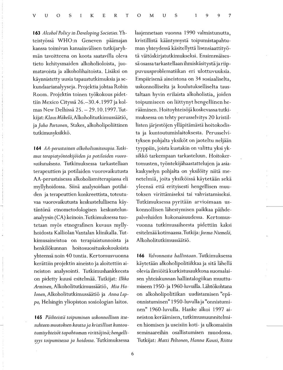 lisensiaattityönään tavoitteena on koota saatavilla oleva tä väitöskirjatutkimukseksi.