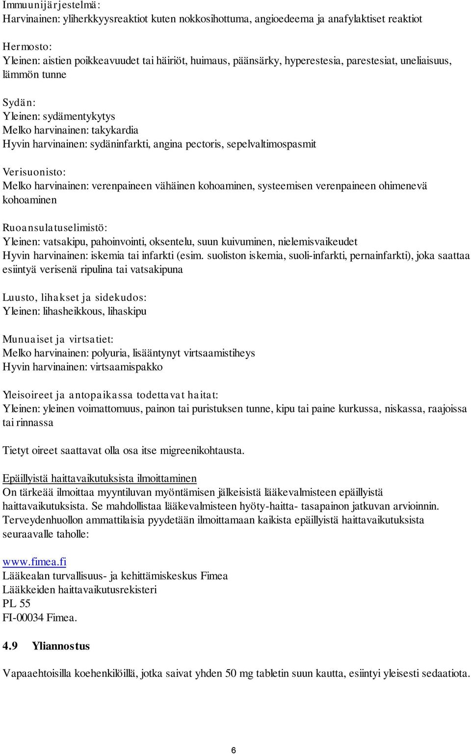 Melko harvinainen: verenpaineen vähäinen kohoaminen, systeemisen verenpaineen ohimenevä kohoaminen Ruoansulatuselimistö: Yleinen: vatsakipu, pahoinvointi, oksentelu, suun kuivuminen,