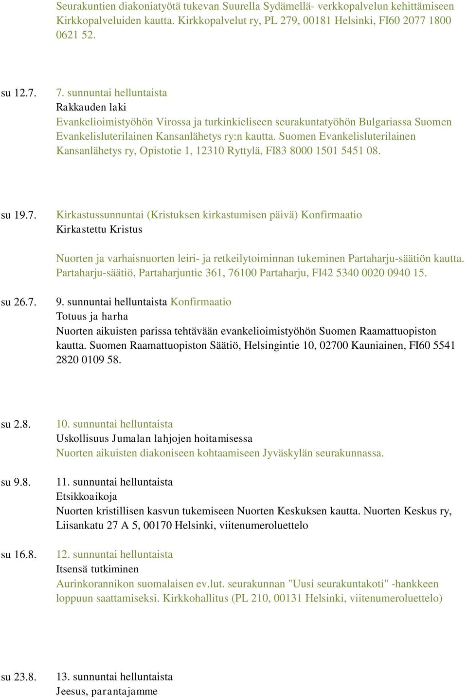 Suomen Evankelisluterilainen Kansanlähetys ry, Opistotie 1, 12310 Ryttylä, FI83 8000 1501 5451 08. su 19.7.