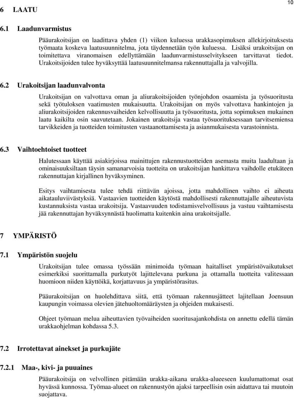 2 Urakoitsijan laadunvalvonta Urakoitsijan on valvottava oman ja aliurakoitsijoiden työnjohdon osaamista ja työsuoritusta sekä työtuloksen vaatimusten mukaisuutta.