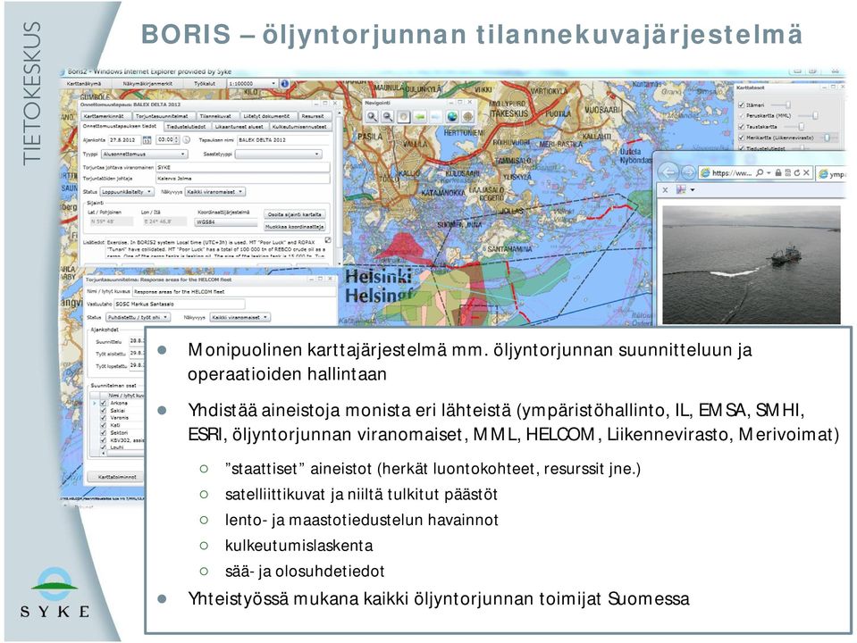 ESRI, öljyntorjunnan viranomaiset, MML, HELCOM, Liikennevirasto, Merivoimat) staattiset aineistot (herkät luontokohteet, resurssit jne.