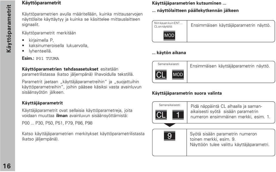 : P01 TUUMA Käyttöparametrien tehdasasetukset esitetään parametrilistassa (katso jäljempänä) lihavoidulla tekstillä.