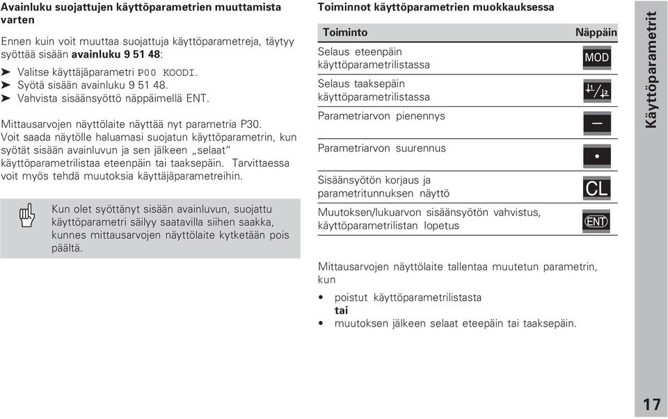 Voit saada näytölle haluamasi suojatun käyttöparametrin, kun syötät sisään avainluvun ja sen jälkeen selaat käyttöparametrilistaa eteenpäin tai taaksepäin.