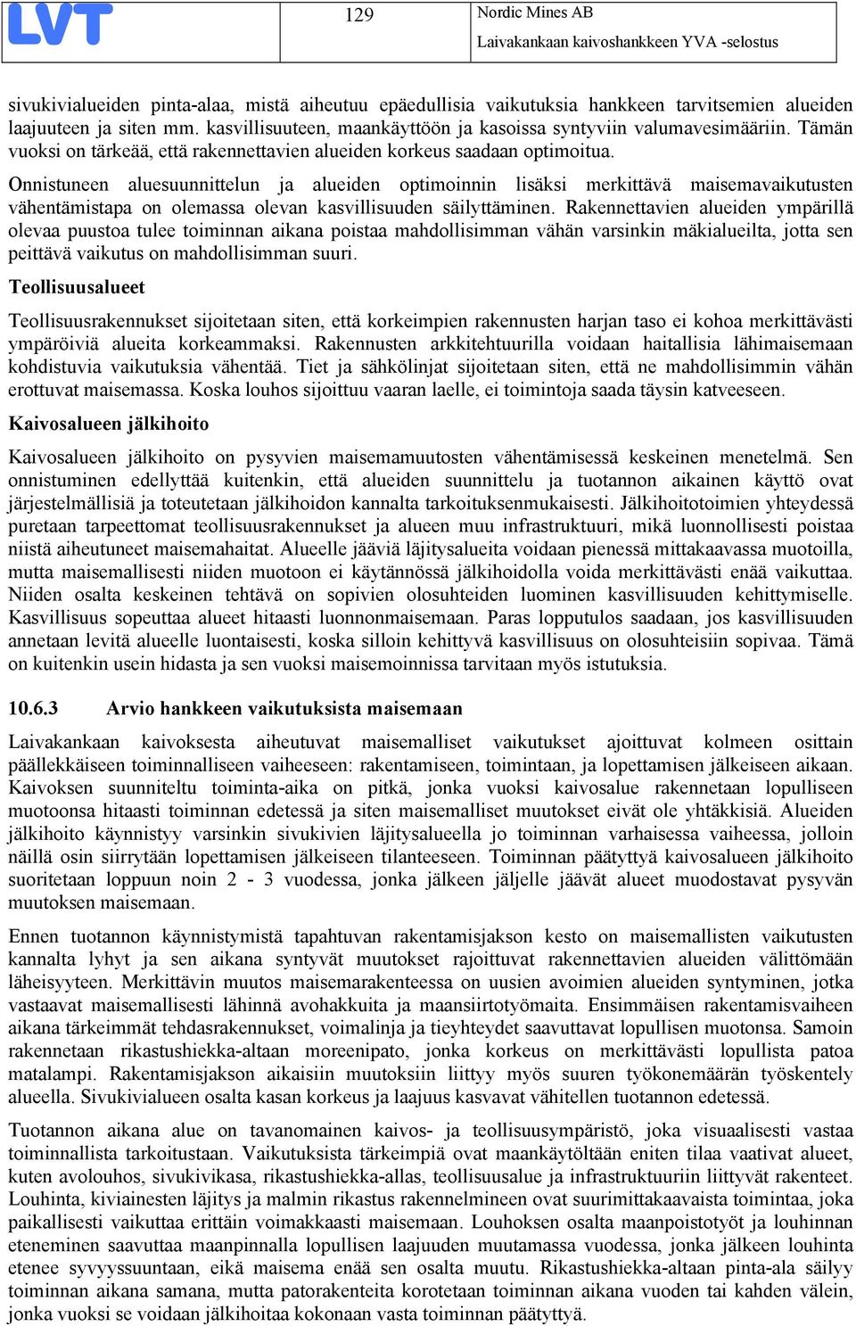 Onnistuneen aluesuunnittelun ja alueiden optimoinnin lisäksi merkittävä maisemavaikutusten vähentämistapa on olemassa olevan kasvillisuuden säilyttäminen.