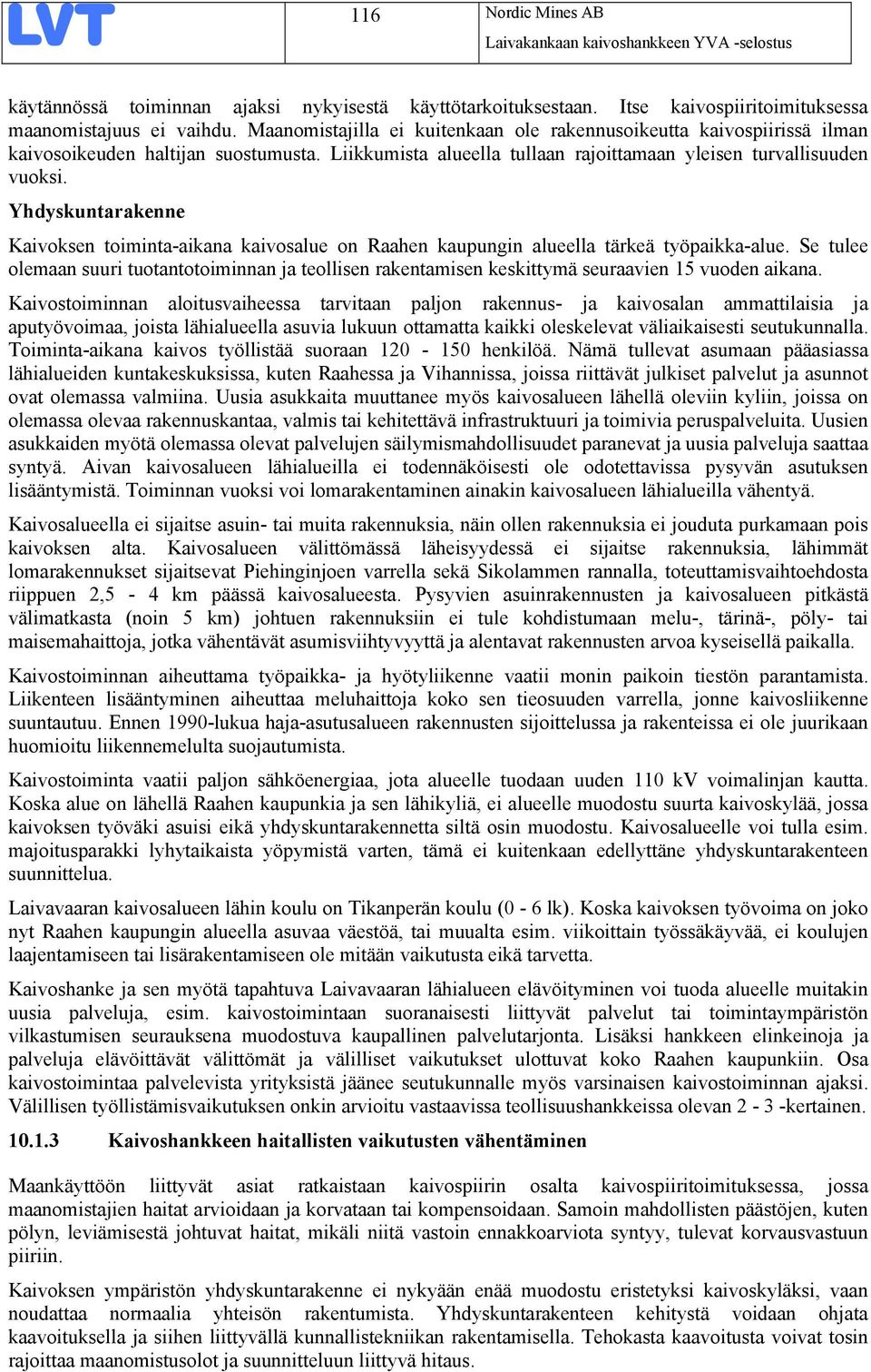 Yhdyskuntarakenne Kaivoksen toiminta-aikana kaivosalue on Raahen kaupungin alueella tärkeä työpaikka-alue.
