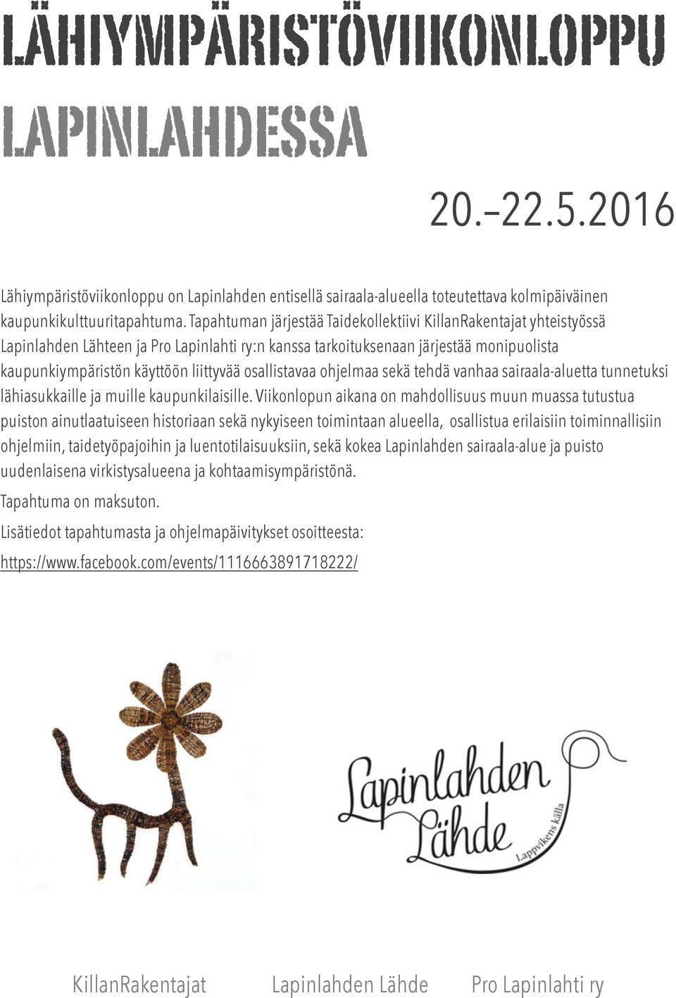 osallistavaa ohjelmaa sekä tehdä vanhaa sairaala-aluetta tunnetuksi lähiasukkaille ja muille kaupunkilaisille.