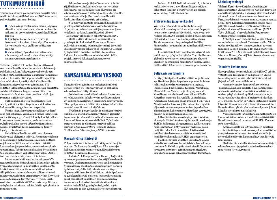 teollisuuspoliittinen ohjelma ➌ metallialan työpaikkojen avustaminen suhdanne- ja rakennekriisien yhteydessä ja muun avun antaminen kentälle Tutkimusyksikkö teki valtuuston kevätkokoukseen