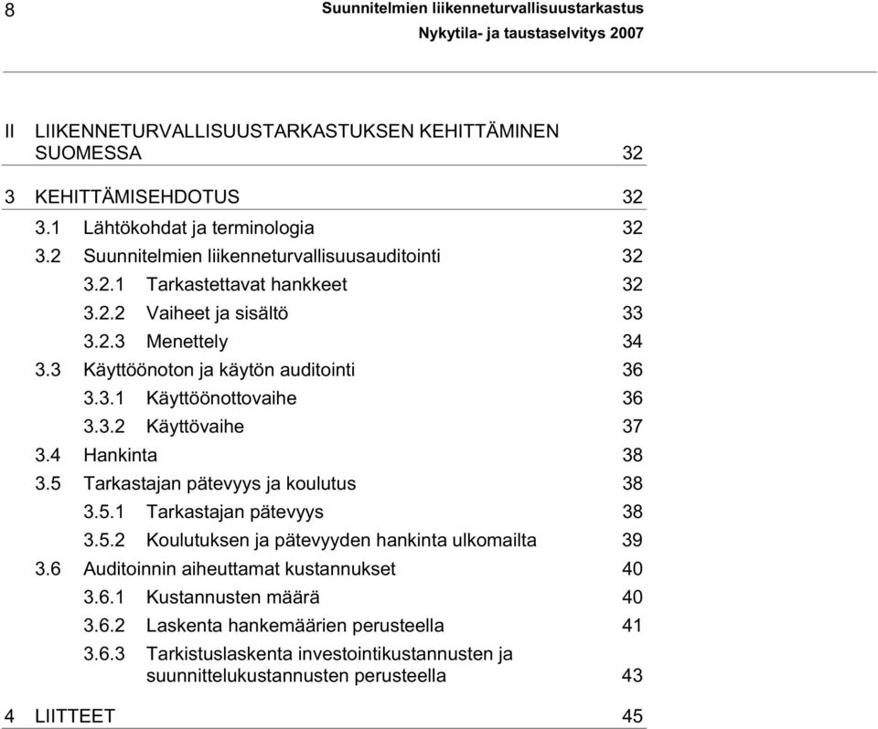 3.2 Käyttövaihe 37 3.4 Hankinta 38 3.5 Tarkastajan pätevyys ja koulutus 38 3.5.1 Tarkastajan pätevyys 38 3.5.2 Koulutuksen ja pätevyyden hankinta ulkomailta 39 3.
