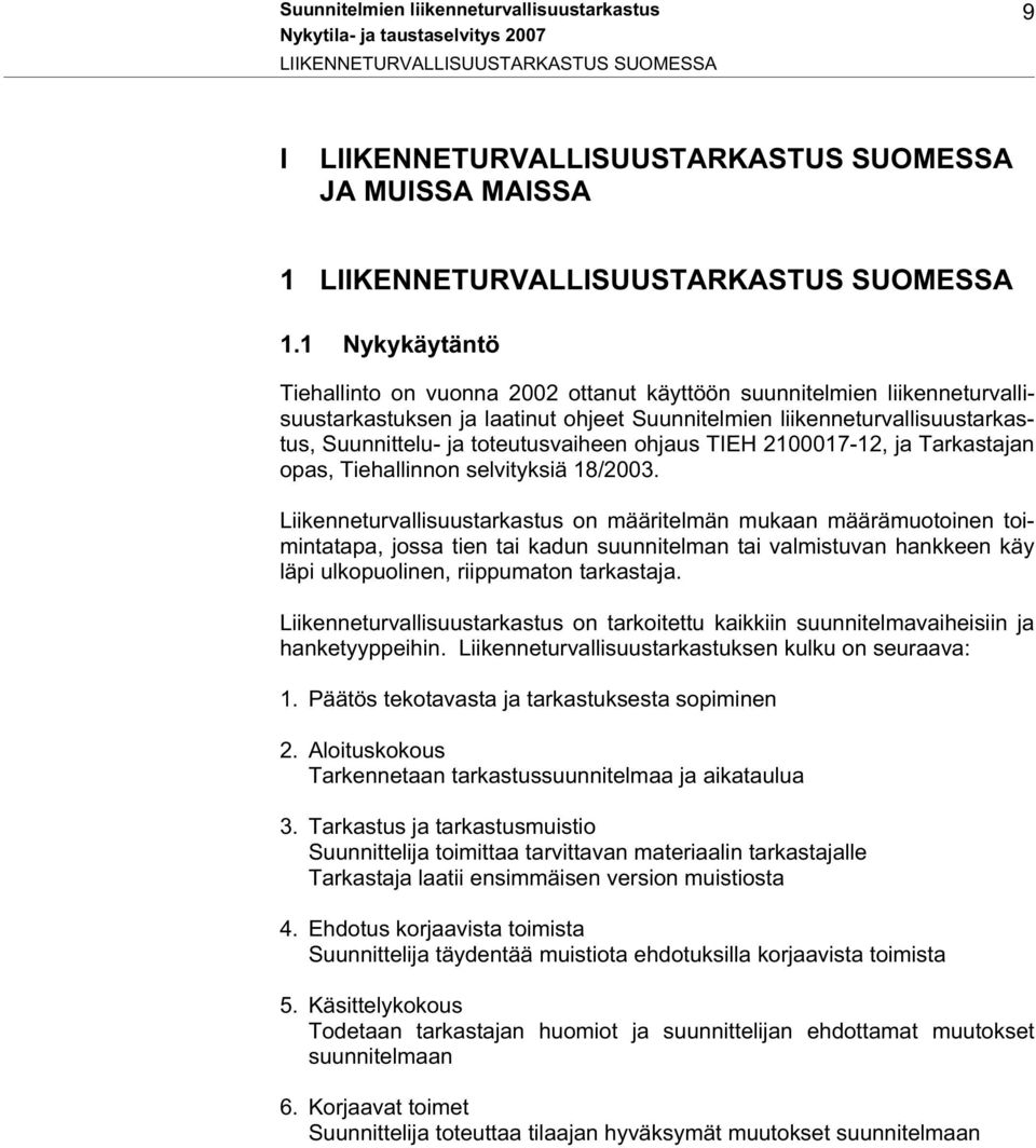 toteutusvaiheen ohjaus TIEH 2100017-12, ja Tarkastajan opas, Tiehallinnon selvityksiä 18/2003.