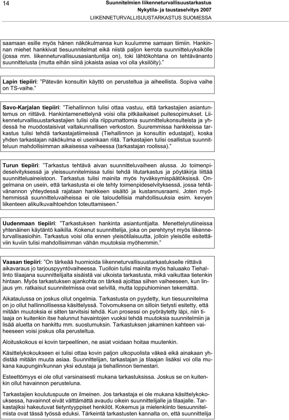liikenneturvallisuusasiantuntija on), toki lähtökohtana on tehtävänanto suunnittelusta (mutta eihän siinä jokaista asiaa voi olla yksilöity).