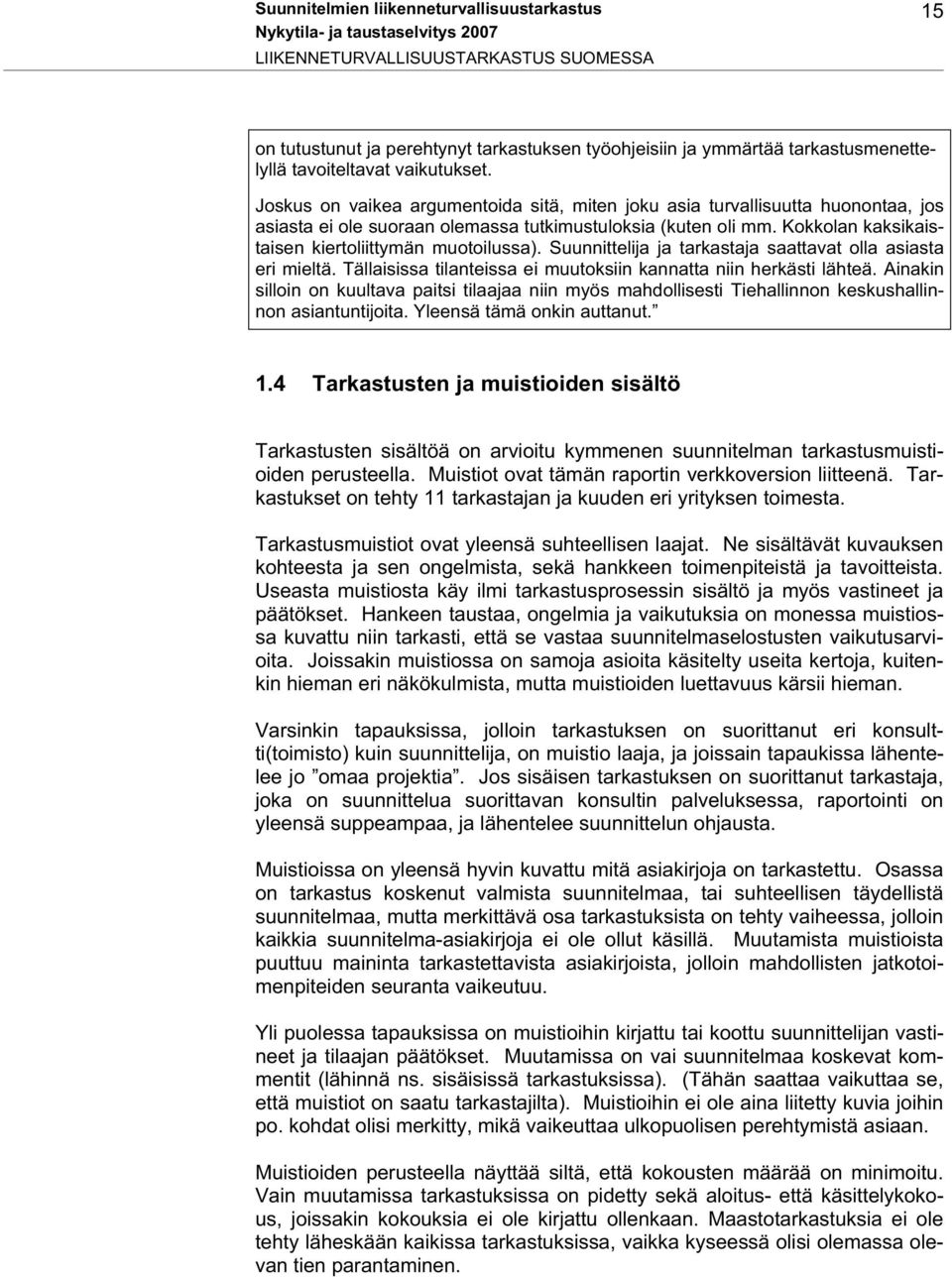 Suunnittelija ja tarkastaja saattavat olla asiasta eri mieltä. Tällaisissa tilanteissa ei muutoksiin kannatta niin herkästi lähteä.