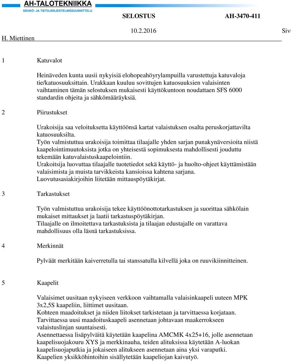 Urakoisija saa veloituksetta käyttöönsä kartat valaistuksen osalta peruskorjattavilta katuosuuksilta.