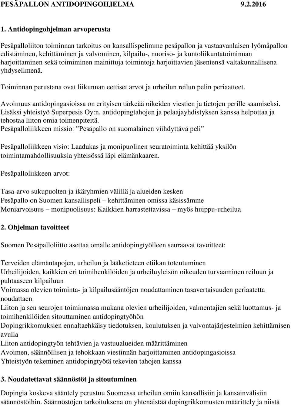 kuntoliikuntatoiminnan harjoittaminen sekä toimiminen mainittuja toimintoja harjoittavien jäsentensä valtakunnallisena yhdyselimenä.