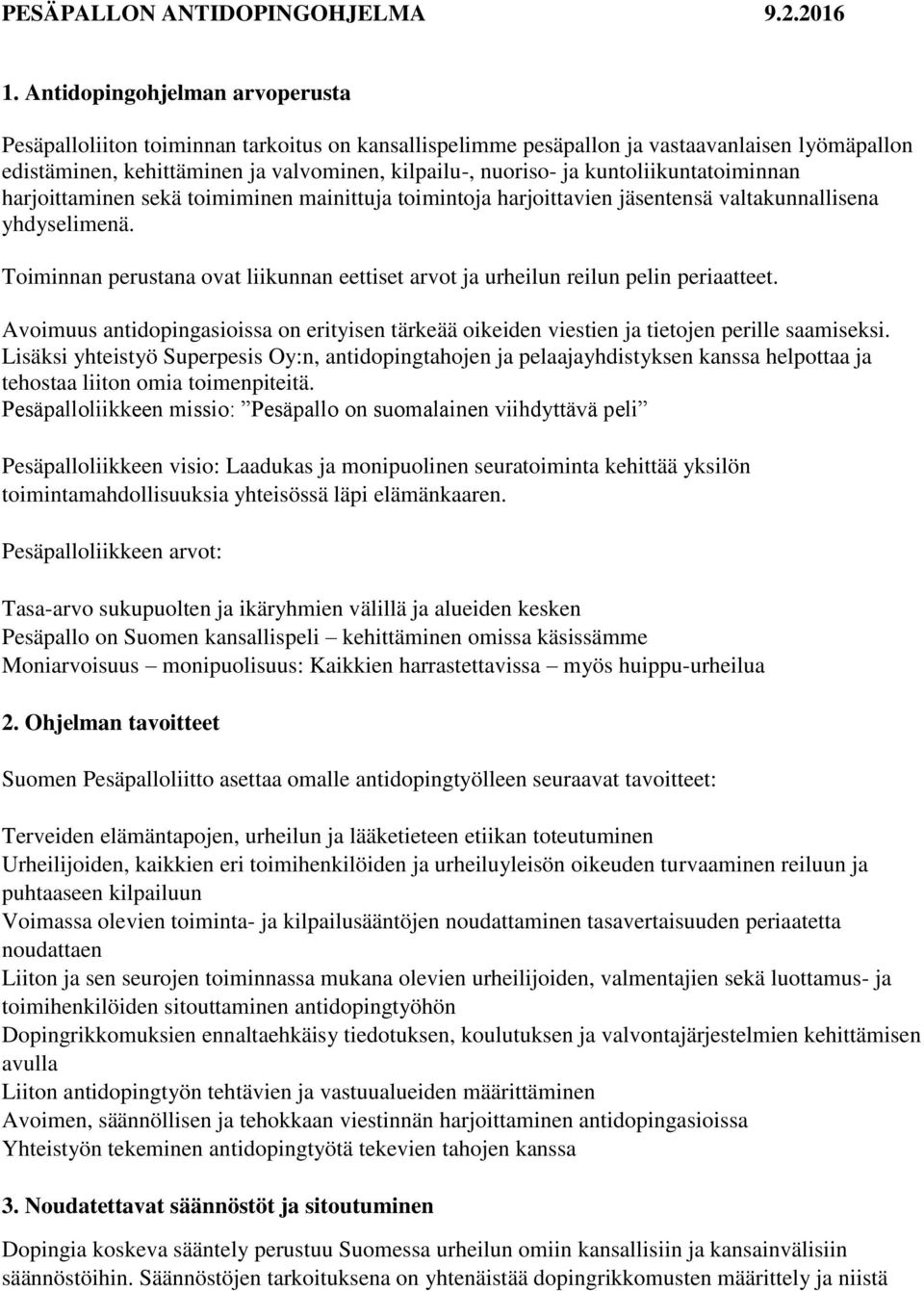 kuntoliikuntatoiminnan harjoittaminen sekä toimiminen mainittuja toimintoja harjoittavien jäsentensä valtakunnallisena yhdyselimenä.