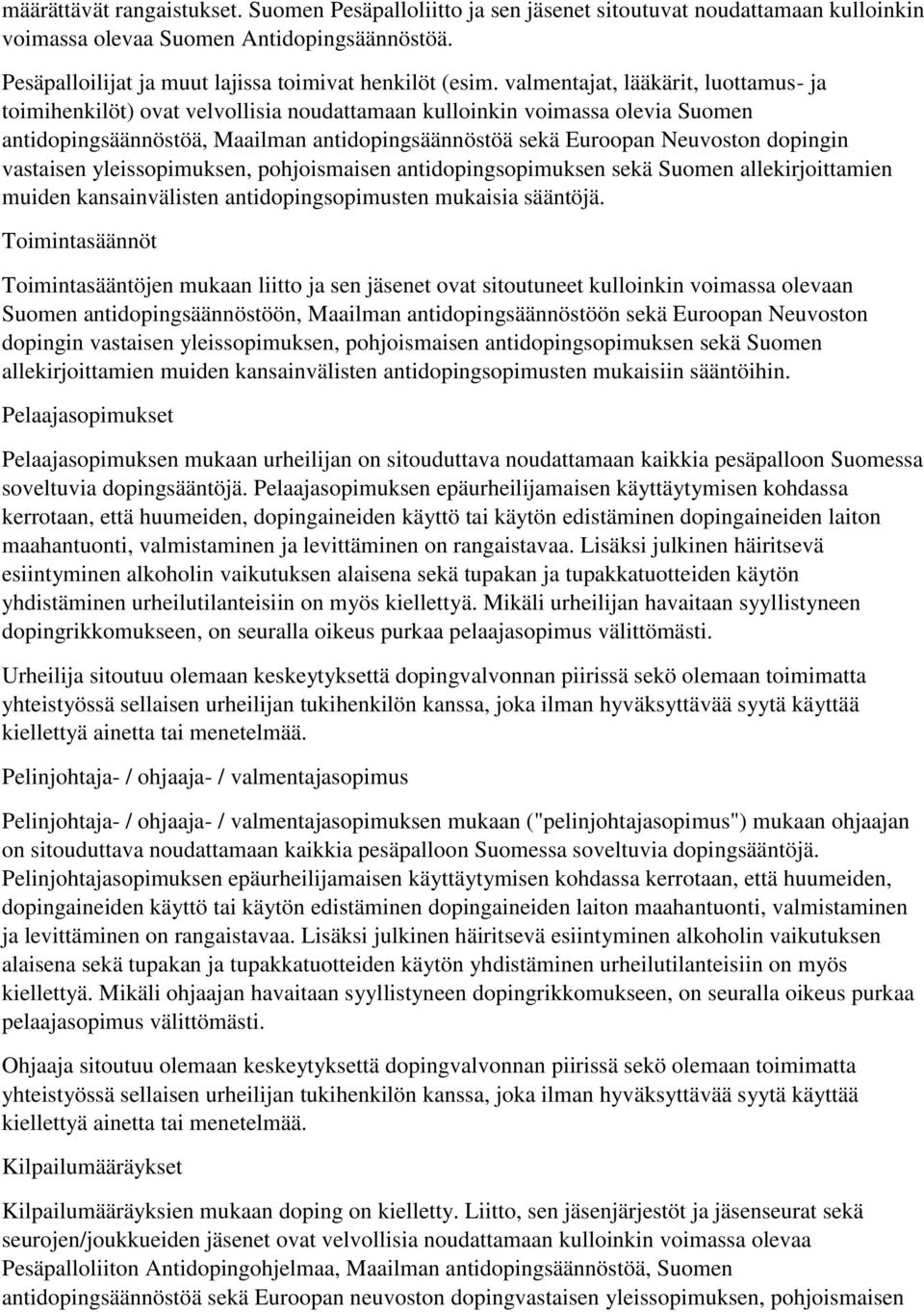 valmentajat, lääkärit, luottamus- ja toimihenkilöt) ovat velvollisia noudattamaan kulloinkin voimassa olevia Suomen antidopingsäännöstöä, Maailman antidopingsäännöstöä sekä Euroopan Neuvoston