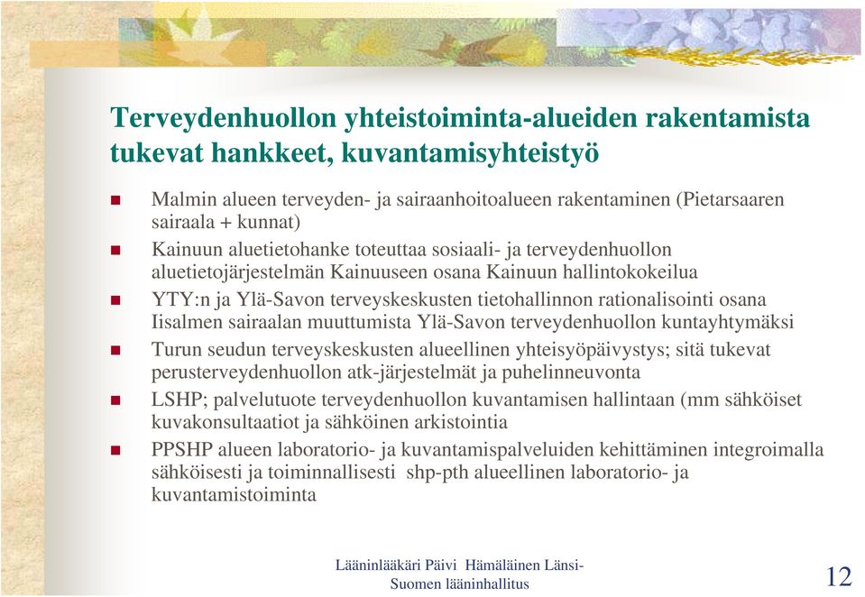 Iisalmen sairaalan muuttumista Ylä-Savon terveydenhuollon kuntayhtymäksi Turun seudun terveyskeskusten alueellinen yhteisyöpäivystys; sitä tukevat perusterveydenhuollon atk-järjestelmät ja