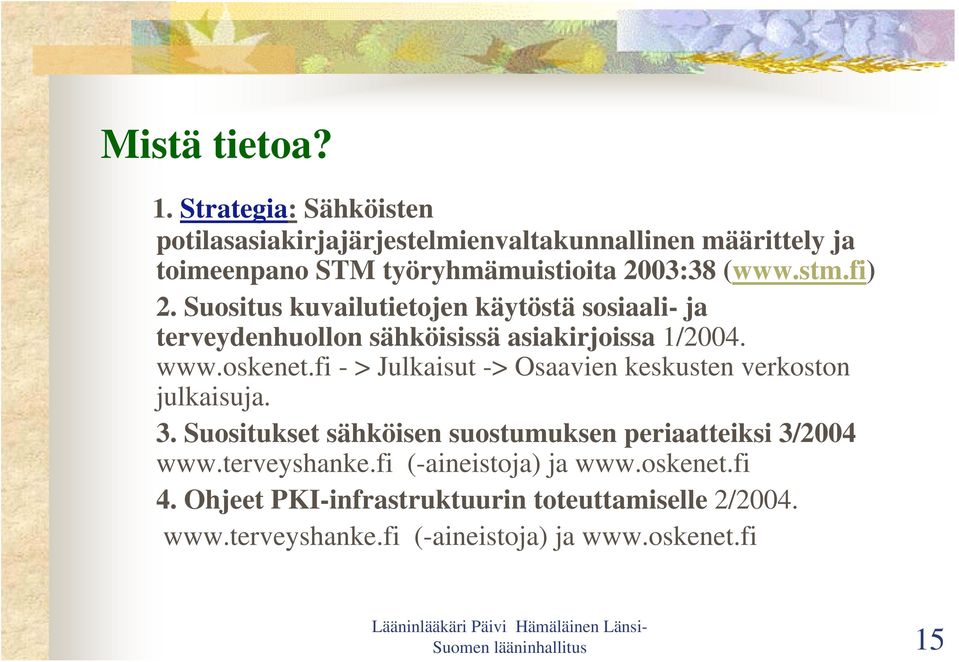 Suositus kuvailutietojen käytöstä sosiaali- ja terveydenhuollon sähköisissä asiakirjoissa 1/2004. www.oskenet.