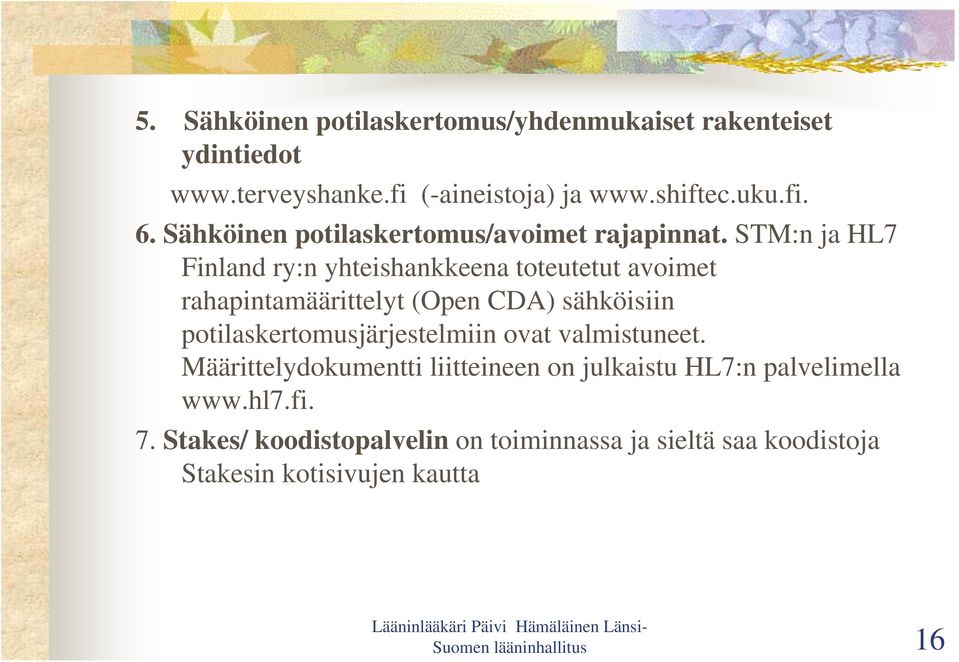 STM:n ja HL7 Finland ry:n yhteishankkeena toteutetut avoimet rahapintamäärittelyt (Open CDA) sähköisiin