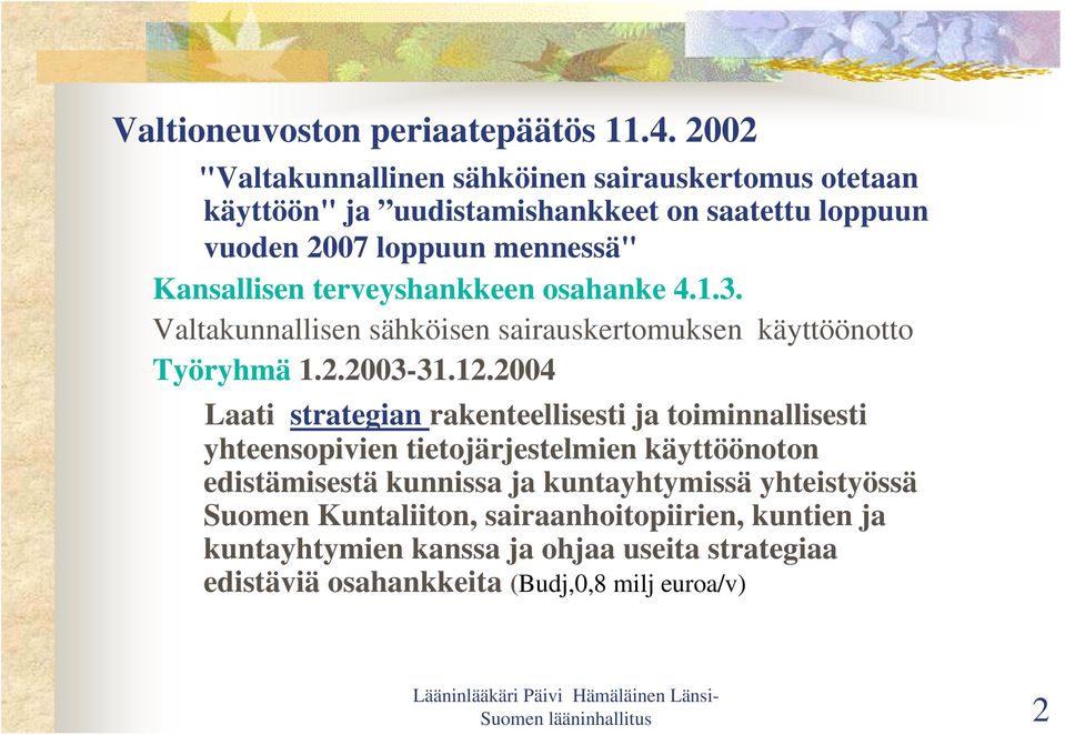 terveyshankkeen osahanke 4.1.3. Valtakunnallisen sähköisen sairauskertomuksen käyttöönotto Työryhmä 1.2.2003-31.12.