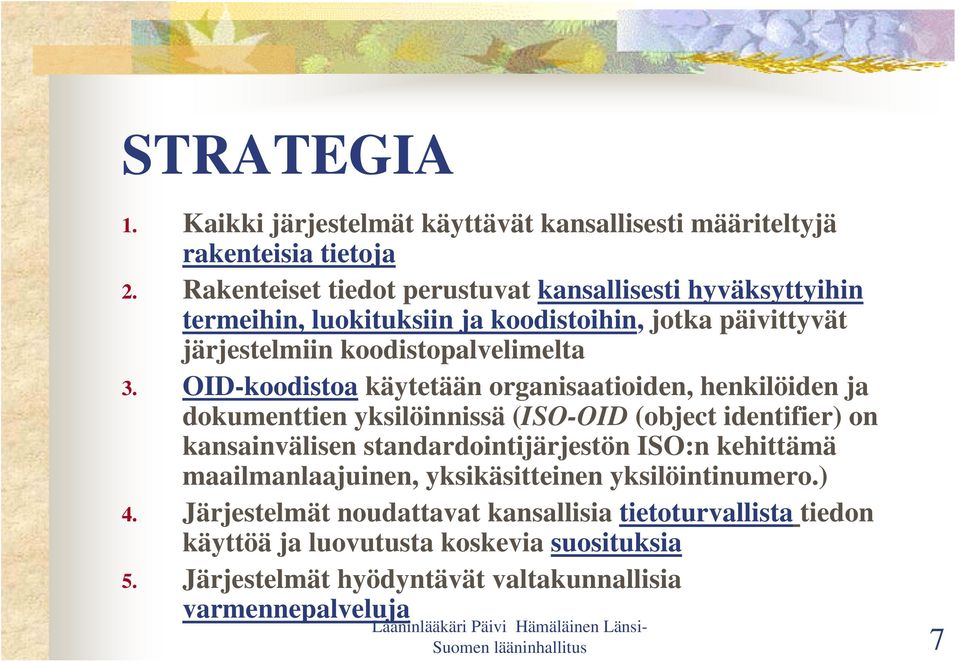 OID-koodistoa käytetään organisaatioiden, henkilöiden ja dokumenttien yksilöinnissä (ISO-OID (object identifier) on kansainvälisen standardointijärjestön ISO:n