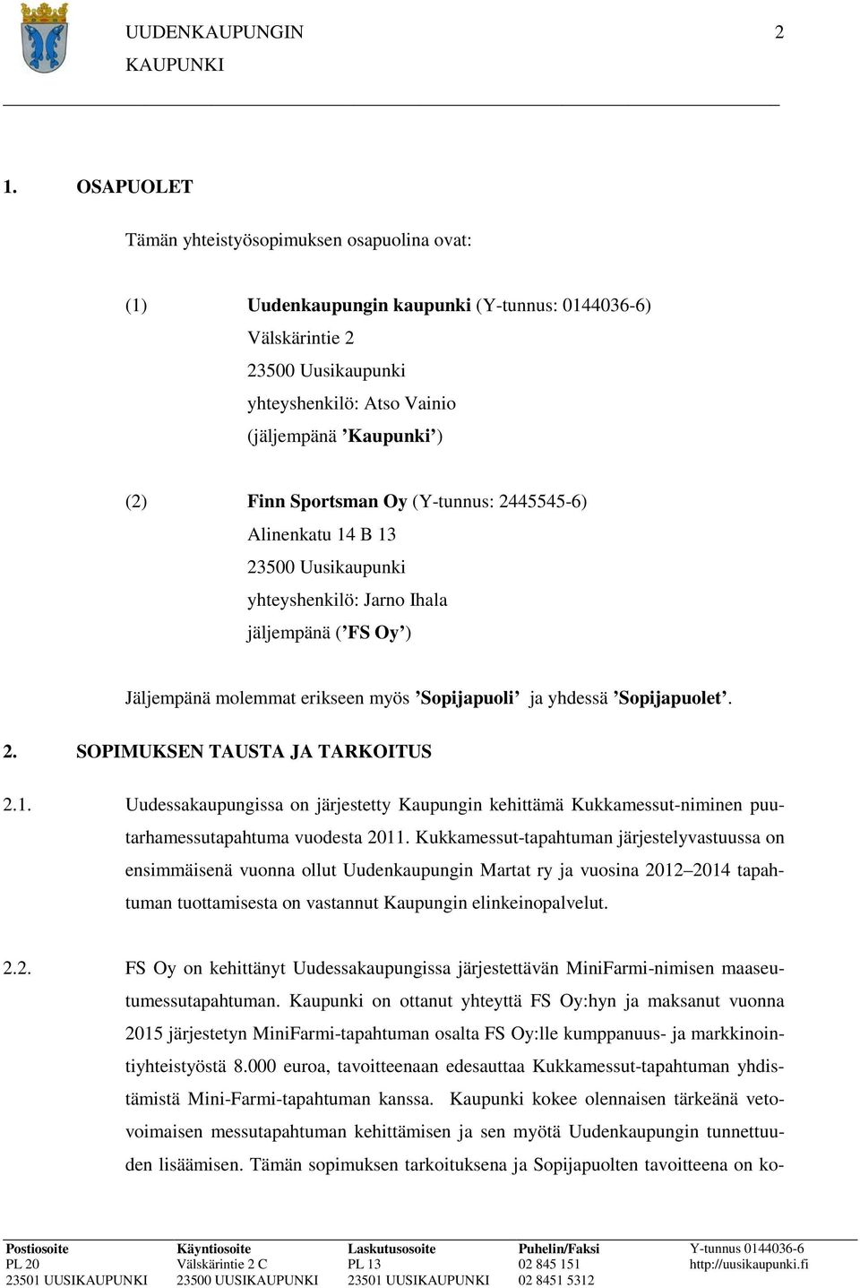 1. Uudessakaupungissa on järjestetty Kaupungin kehittämä Kukkamessut-niminen puutarhamessutapahtuma vuodesta 2011.