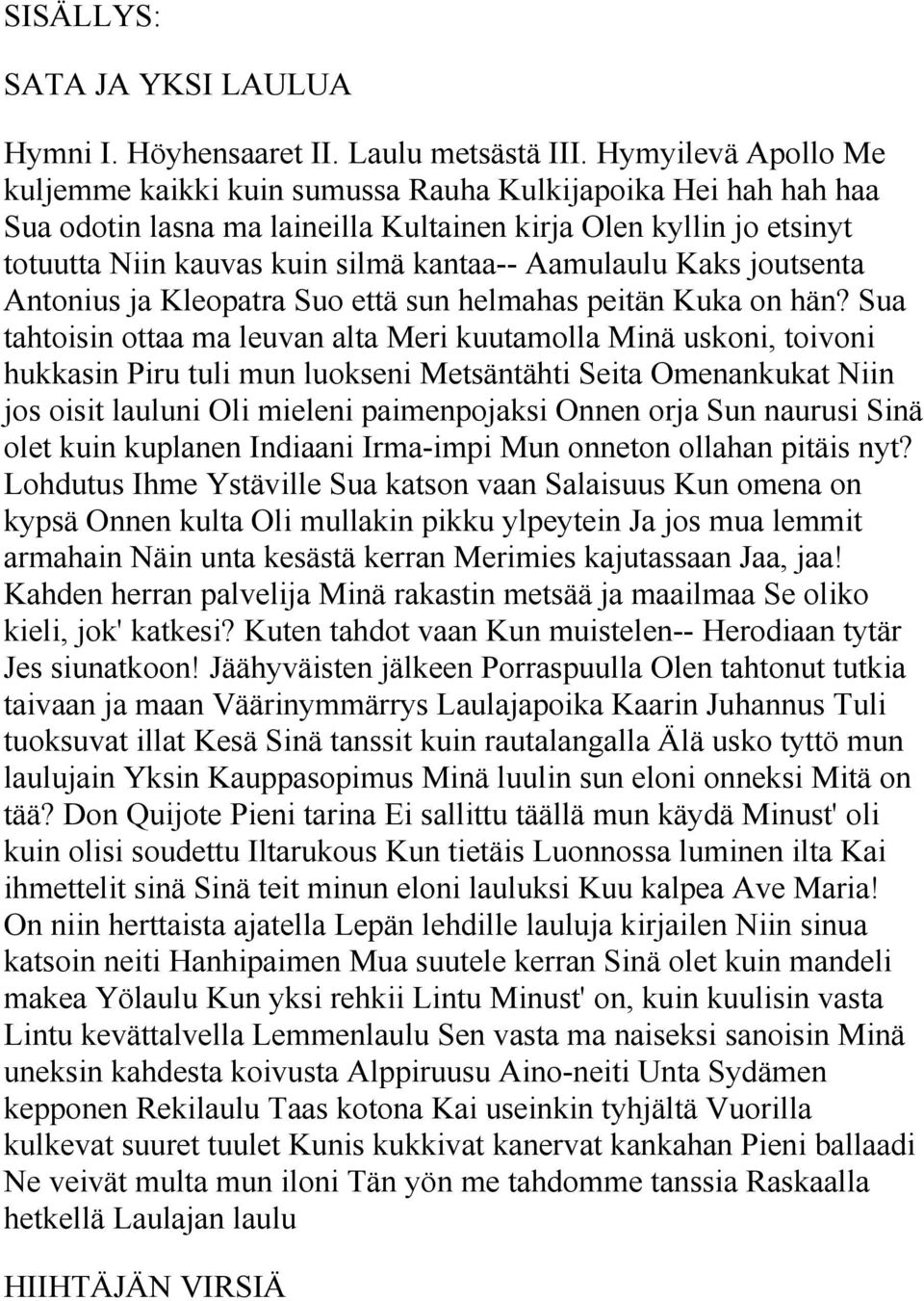 Aamulaulu Kaks joutsenta Antonius ja Kleopatra Suo että sun helmahas peitän Kuka on hän?