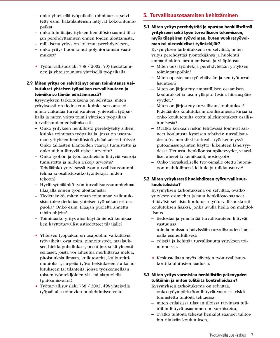 huomioinut pölyntorjunnan vaatimukset? Työturvallisuuslaki 738 / 2002, 50 tiedottaminen ja yhteistoiminta yhteisellä työpaikalla 2.