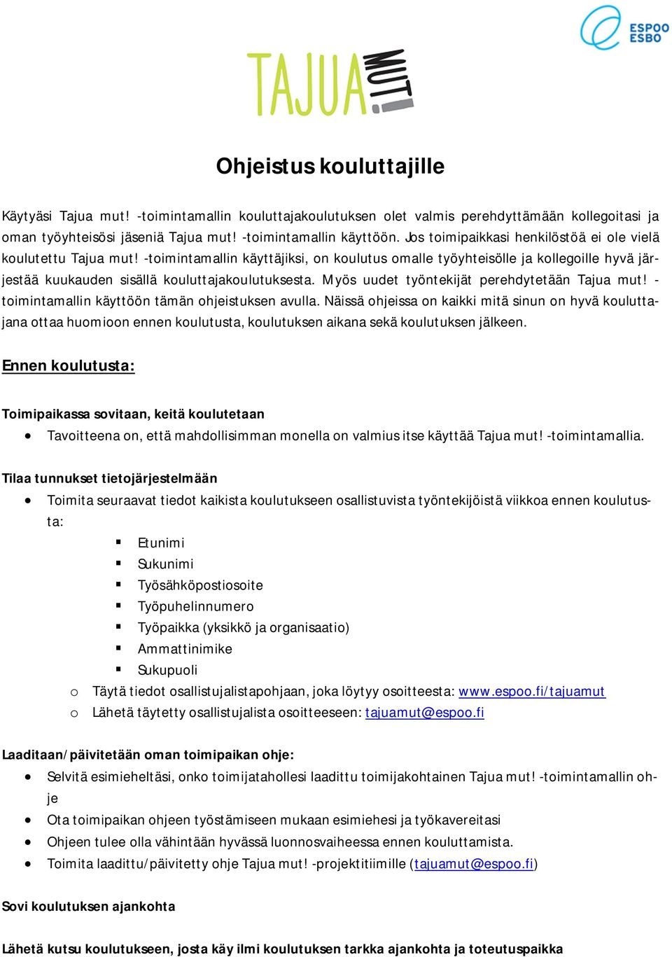 Myös uudet työntekijät perehdytetään Tajua mut! - toimintamallin käyttöön tämän ohjeistuksen avulla.