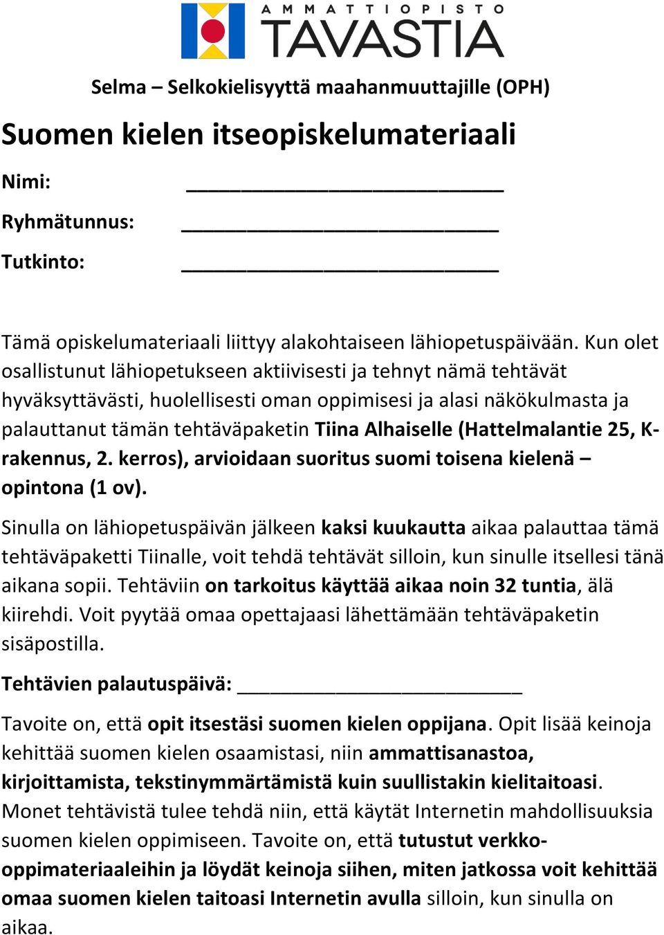 (Hattelmalantie 25, K- rakennus, 2. kerros), arvioidaan suoritus suomi toisena kielenä opintona (1 ov).