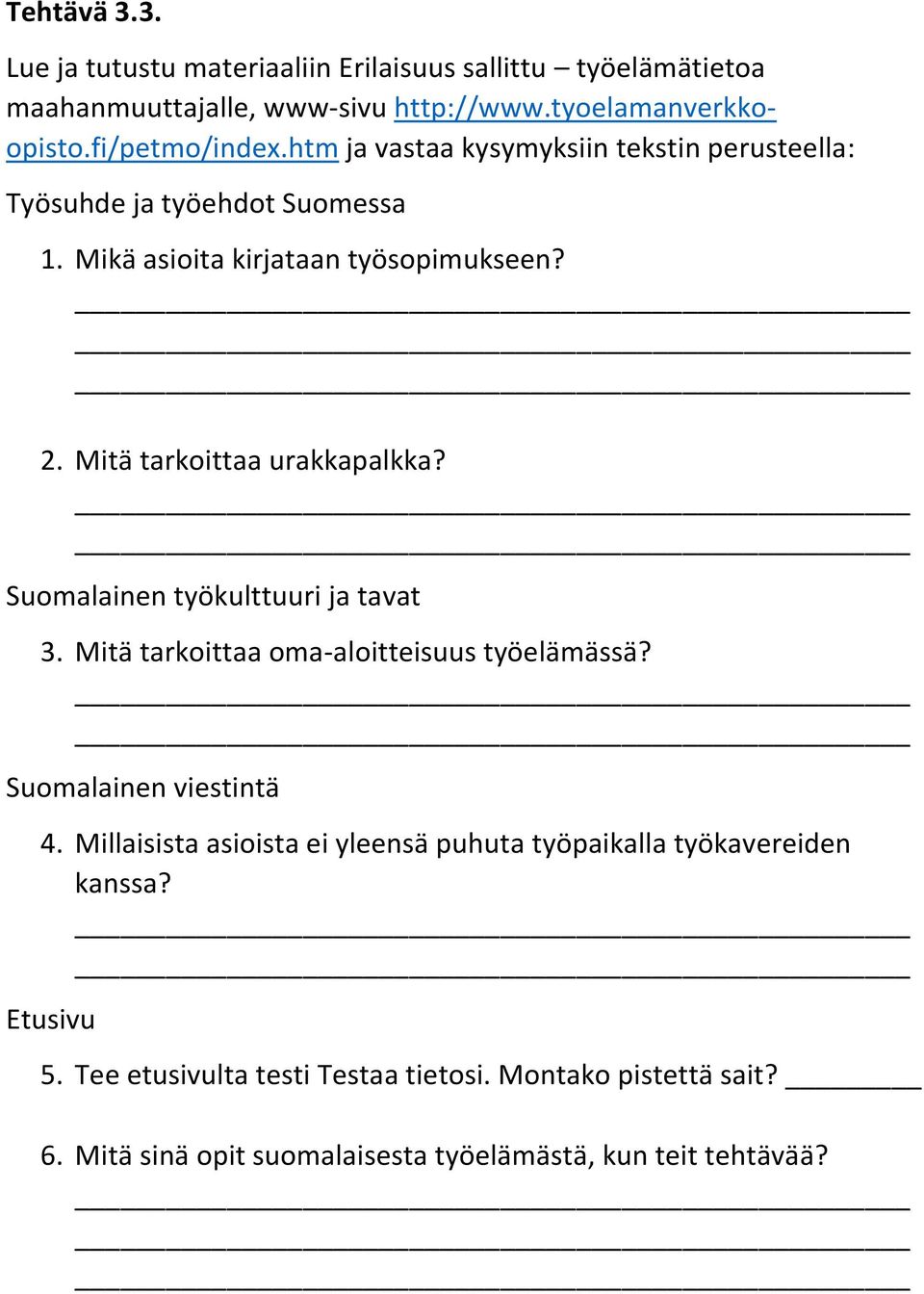 Suomalainen työkulttuuri ja tavat 3. Mitä tarkoittaa oma-aloitteisuus työelämässä? Suomalainen viestintä 4.