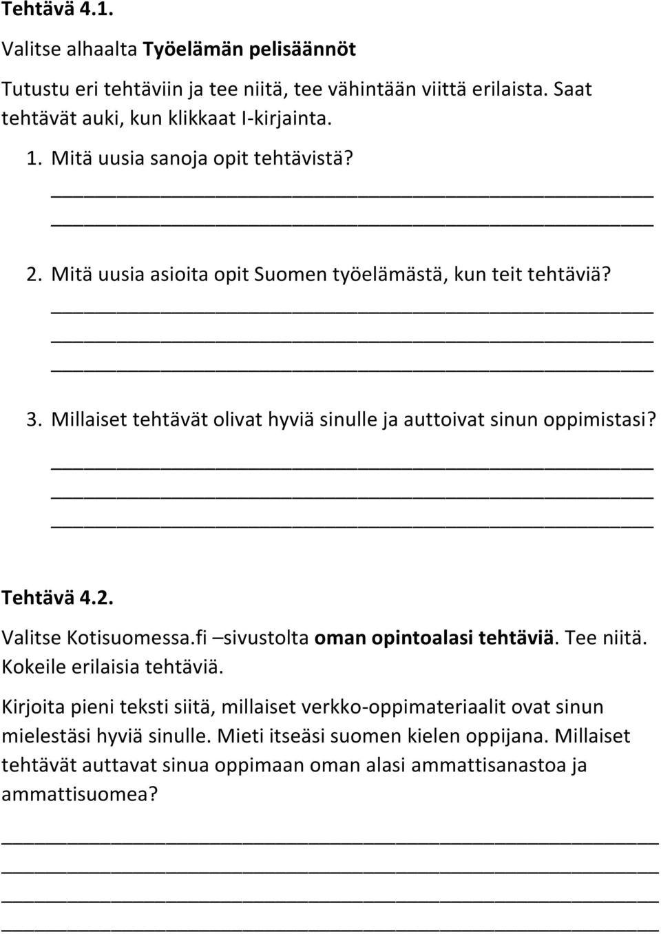 Millaiset tehtävät olivat hyviä sinulle ja auttoivat sinun oppimistasi? Tehtävä 4.2. Valitse Kotisuomessa.fi sivustolta oman opintoalasi tehtäviä. Tee niitä.