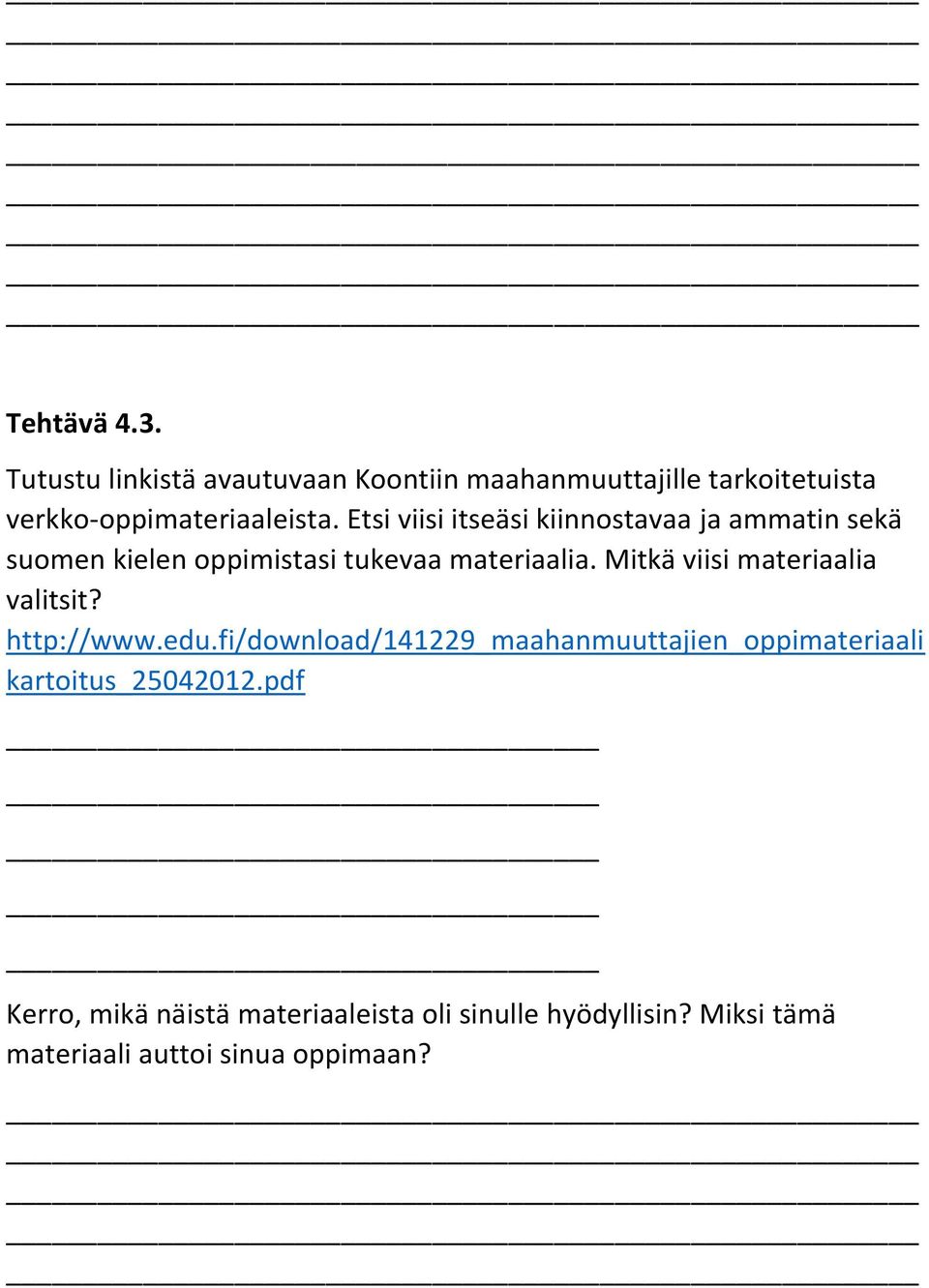 Etsi viisi itseäsi kiinnostavaa ja ammatin sekä suomen kielen oppimistasi tukevaa materiaalia.