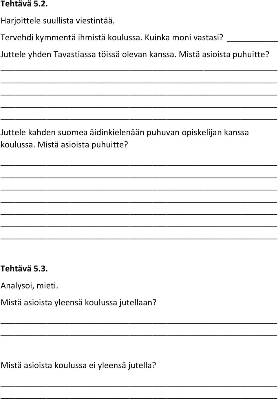 Juttele kahden suomea äidinkielenään puhuvan opiskelijan kanssa koulussa. Mistä asioista puhuitte?