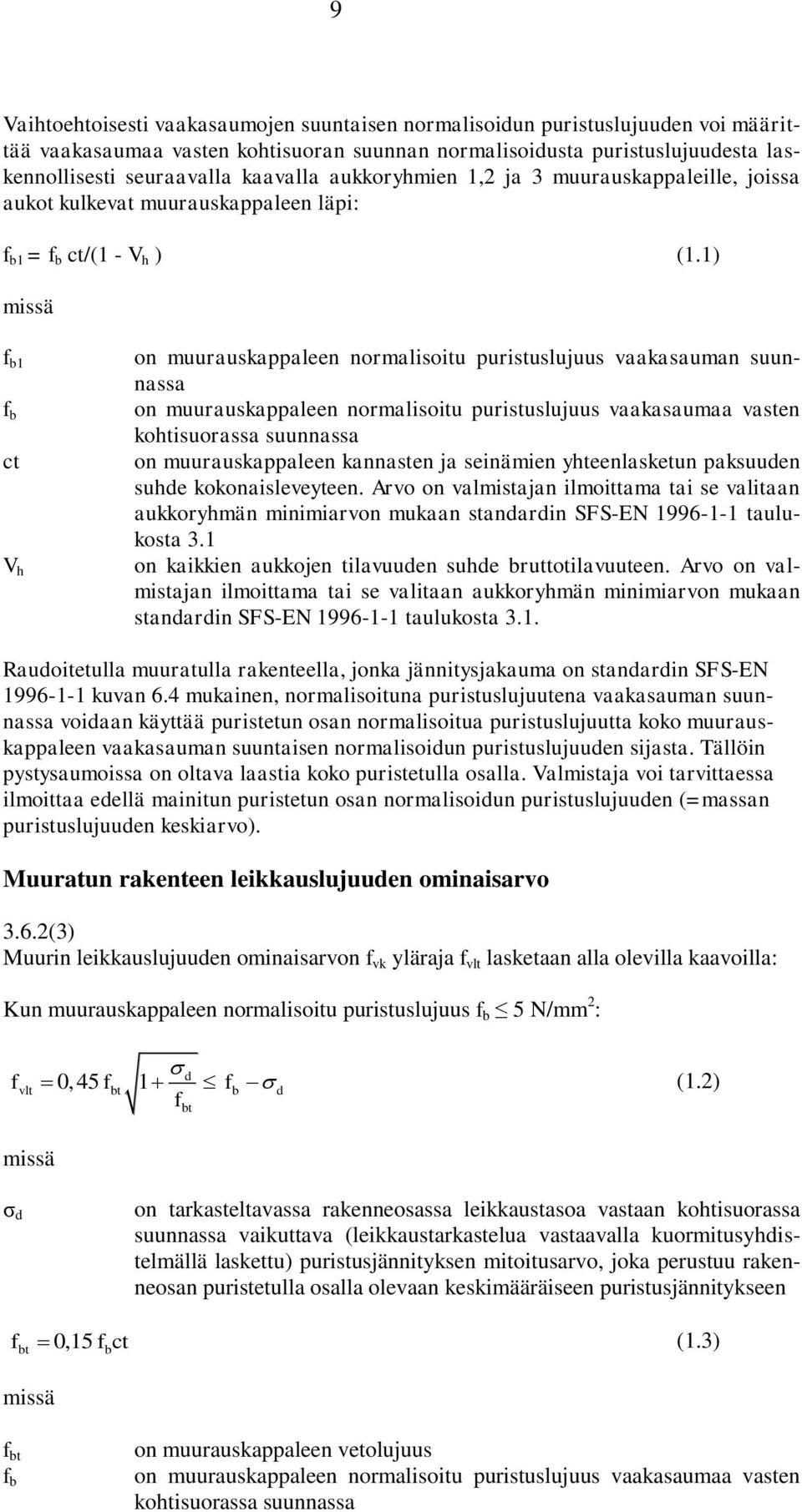 1) missä f b1 f b ct V h on muurauskappaleen normalisoitu puristuslujuus vaakasauman suunnassa on muurauskappaleen normalisoitu puristuslujuus vaakasaumaa vasten kohtisuorassa suunnassa on