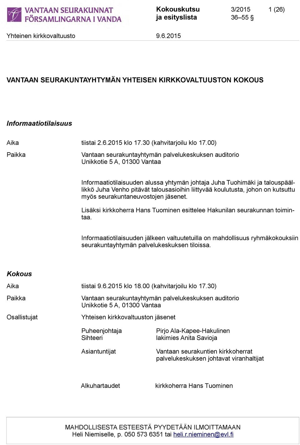 talousasioihin liittyvää koulutusta, johon on kutsuttu myös seurakuntaneuvostojen jäsenet. Lisäksi kirkkoherra Hans Tuominen esittelee Hakunilan seurakunnan toimintaa.