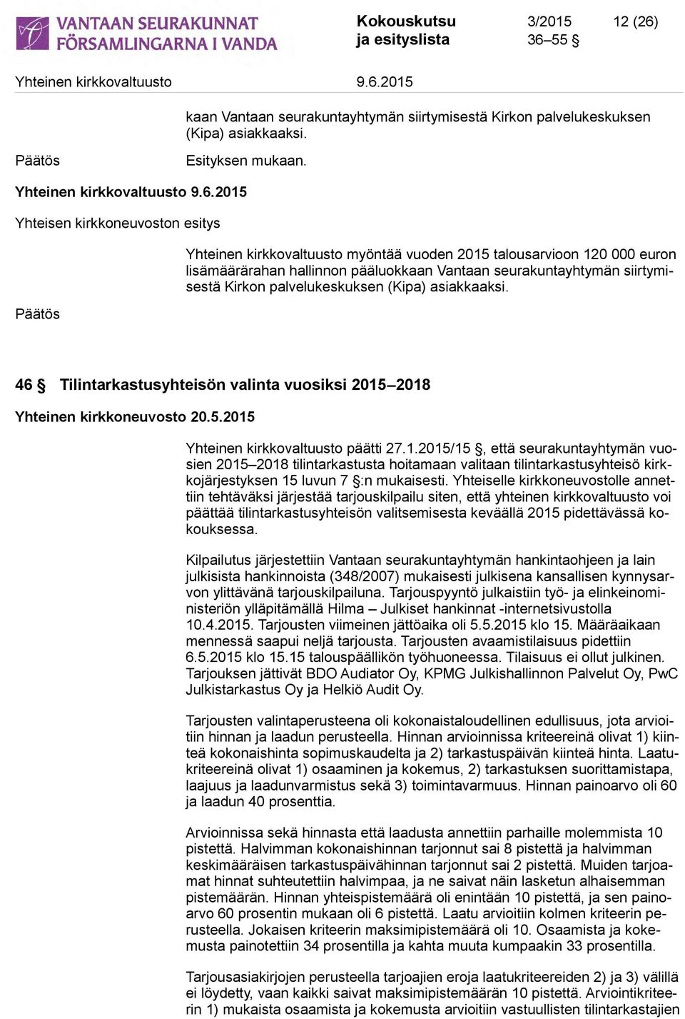 palvelukeskuksen (Kipa) asiakkaaksi. 46 Tilintarkastusyhteisön valinta vuosiksi 2015