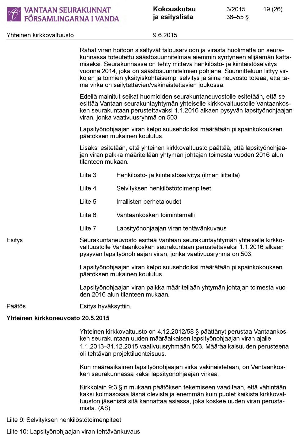 Suunnitteluun liittyy virkojen ja toimien yksityiskohtaisempi selvitys ja siinä neuvosto toteaa, että tämä virka on säilytettävien/vakinaistettavien joukossa.