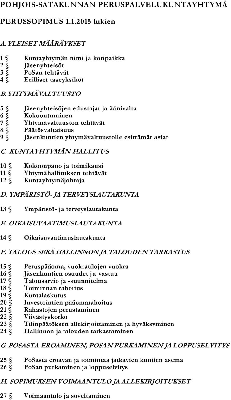 KUNTAYHTYMÄN HALLITUS 10 Kokoonpano ja toimikausi 11 Yhtymähallituksen tehtävät 12 Kuntayhtymäjohtaja D. YMPÄRISTÖ- JA TERVEYSLAUTAKUNTA 13 Ympäristö- ja terveyslautakunta E.