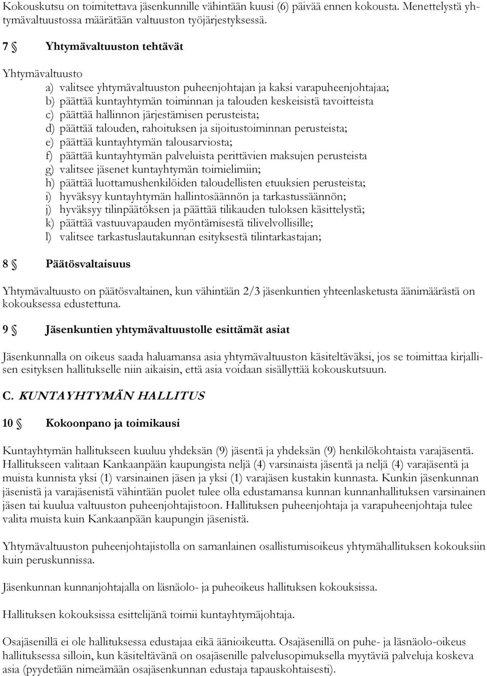 hallinnon järjestämisen perusteista; d) päättää talouden, rahoituksen ja sijoitustoiminnan perusteista; e) päättää kuntayhtymän talousarviosta; f) päättää kuntayhtymän palveluista perittävien