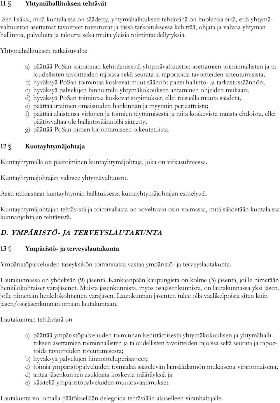 Yhtymähallituksen ratkaisuvalta: a) päättää PoSan toiminnan kehittämisestä yhtymävaltuuston asettamien toiminnallisten ja taloudellisten tavoitteiden rajoissa sekä seurata ja raportoida tavoitteiden