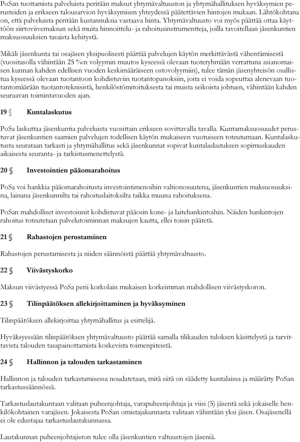 Yhtymävaltuusto voi myös päättää ottaa käyttöön siirtoviivemaksun sekä muita hinnoittelu- ja rahoitusinstrumentteja, joilla tavoitellaan jäsenkuntien maksuosuuksien tasaista kehitystä.