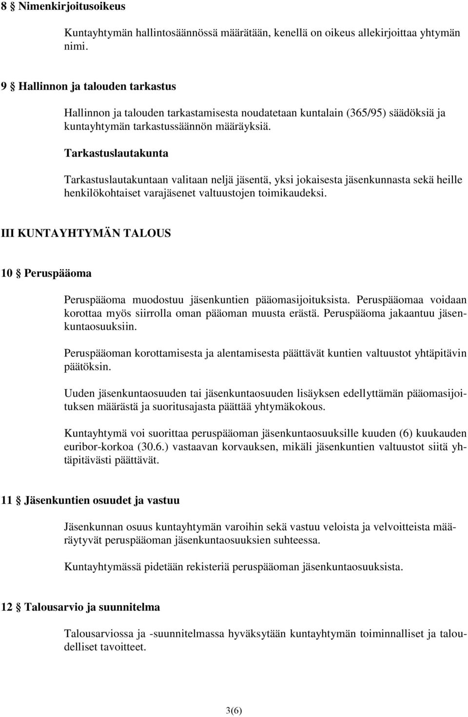 Tarkastuslautakunta Tarkastuslautakuntaan valitaan neljä jäsentä, yksi jokaisesta jäsenkunnasta sekä heille henkilökohtaiset varajäsenet valtuustojen toimikaudeksi.