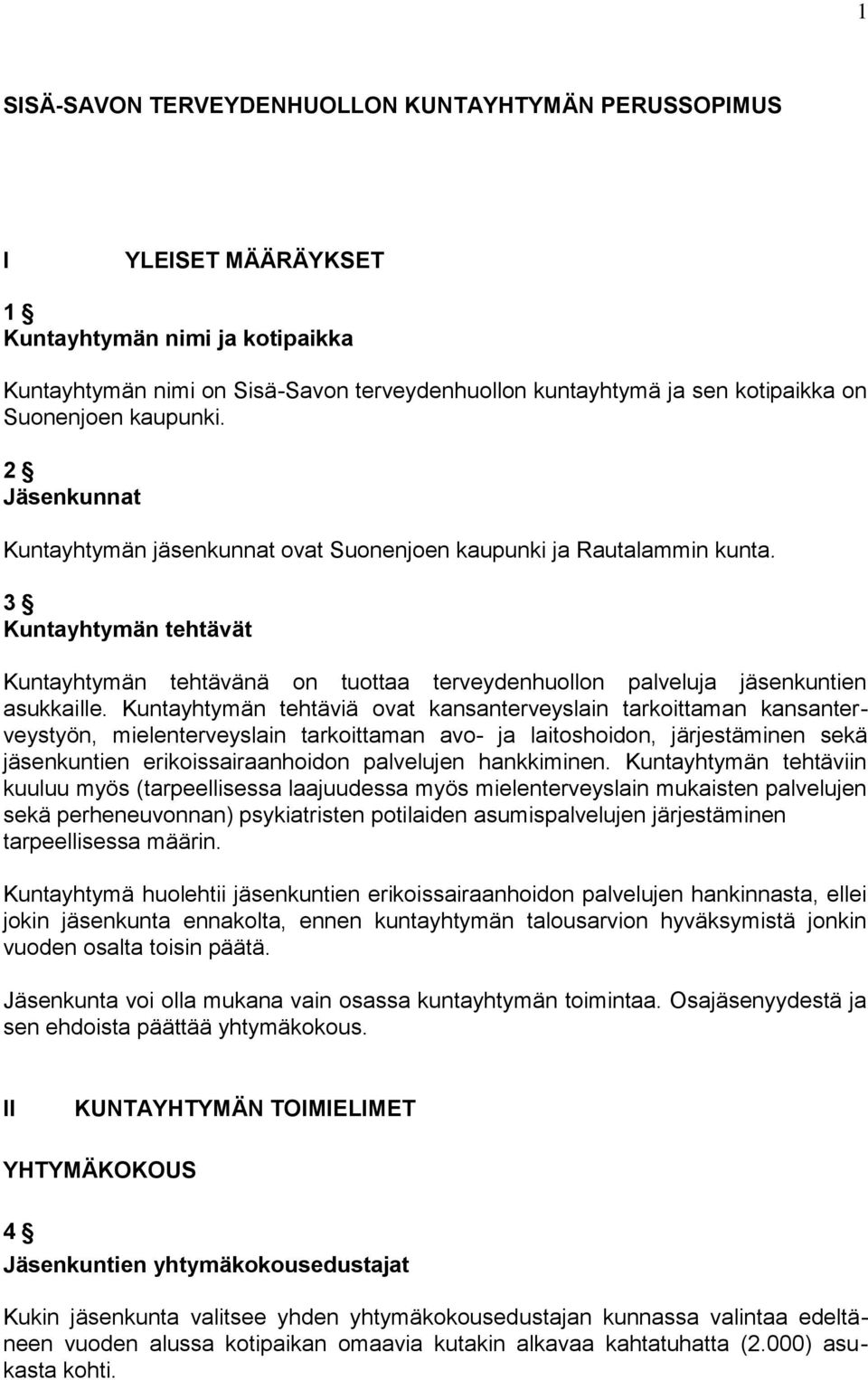 3 Kuntayhtymän tehtävät Kuntayhtymän tehtävänä on tuottaa terveydenhuollon palveluja jäsenkuntien asukkaille.