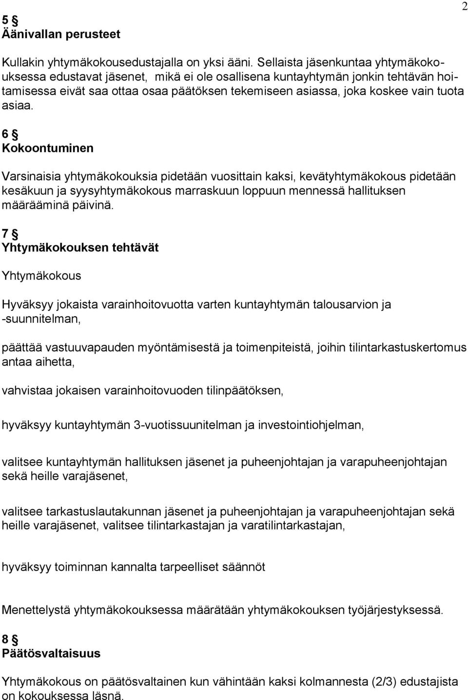 asiaa. 6 Kokoontuminen Varsinaisia yhtymäkokouksia pidetään vuosittain kaksi, kevätyhtymäkokous pidetään kesäkuun ja syysyhtymäkokous marraskuun loppuun mennessä hallituksen määrääminä päivinä.