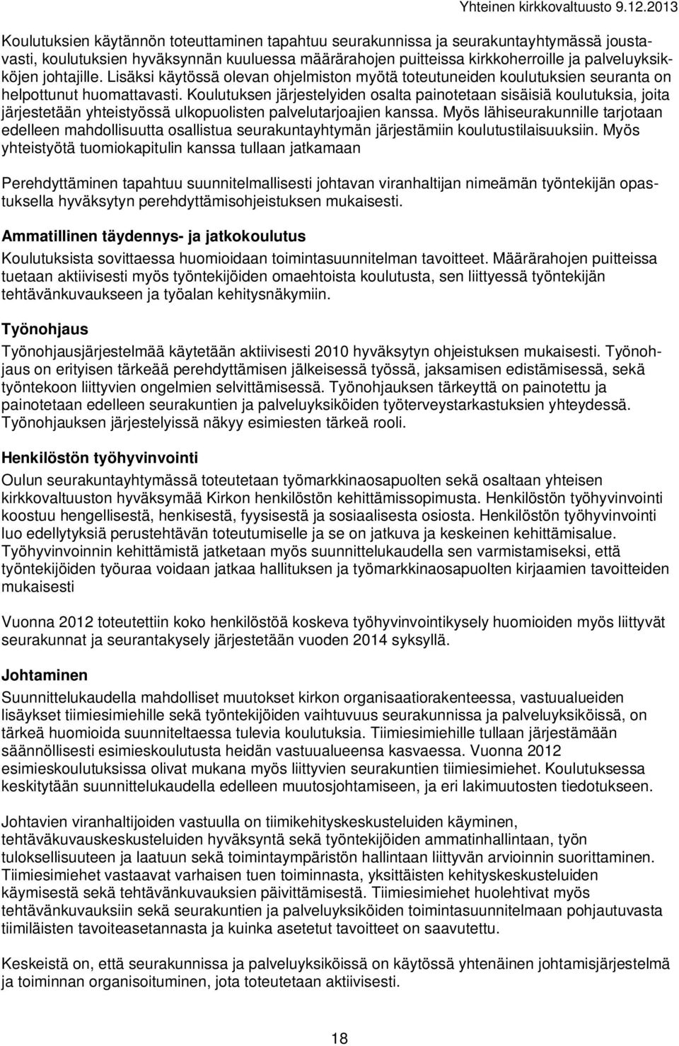 Koulutuksen järjestelyiden osalta painotetaan sisäisiä koulutuksia, joita järjestetään yhteistyössä ulkopuolisten palvelutarjoajien kanssa.